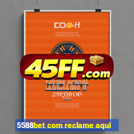 5588bet com reclame aqui